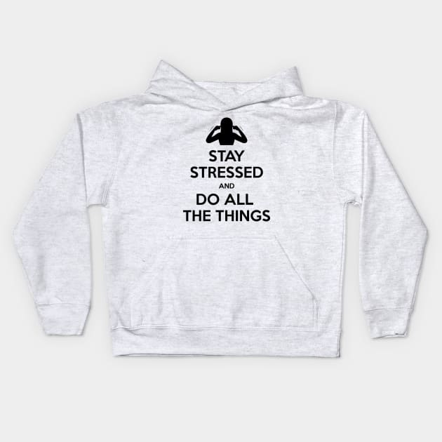 Stay stressed and do all the things Kids Hoodie by Shatpublic